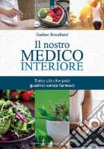 Il nostro medico interiore: Tutto ciò che può guarirci senza farmaci. E-book. Formato EPUB ebook