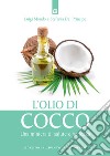 L'olio di cocco: Una miniera di salute e bellezza. E-book. Formato EPUB ebook