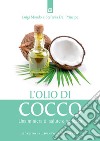 L'olio di cocco: Una miniera di salute e bellezza. E-book. Formato EPUB ebook di Luigi Mondo