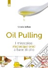 Oil pulling: Per la salute e il benessere. I miracolosi risciacqui orali a base di olio. E-book. Formato EPUB ebook