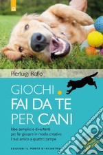 Giochi fai da te per cani: Idee semplici e divertenti per far giocare in modo creativo il tuo amico a quattro zampe. E-book. Formato EPUB