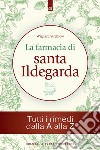 La farmacia di santa Ildegarda: Tutti i rimedi dalla A alla Z. E-book. Formato EPUB ebook