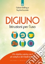 Digiuno: istruzioni per l'usoPiù vitalità e salute con il più semplice dei rimedi naturali. E-book. Formato EPUB ebook