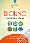 Digiuno: istruzioni per l'uso: Più vitalità e salute con il più semplice dei rimedi naturali. E-book. Formato EPUB ebook