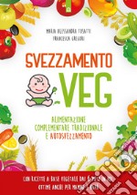 Svezzamento veg: Alimentazione complementare tradizionale e autosvezzamento Con ricette a base vegetale dai 6 mesi in poi, ottime anche per mamma e papà. E-book. Formato EPUB