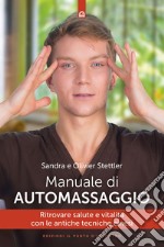 Manuale di automassaggio: Ritrovare salute e vitalità con le antiche tecniche cinesi. E-book. Formato EPUB