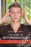 Manuale di automassaggioRitrovare salute e vitalità con le antiche tecniche cinesi. E-book. Formato EPUB ebook di Olivier Stettler