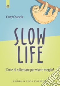 Slow life: L’arte di rallentare per vivere meglio!. E-book. Formato EPUB ebook di Cindy Chapelle