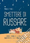 Smettere di russareCapire e risolvere le cause del russamento e delle apnee del sonno. E-book. Formato EPUB ebook di Michel d'Anielo