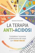 La terapia anti-acidosi: Combattere l’eccessiva acidificazione del corpo con metodi naturali. E-book. Formato EPUB