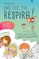 Uno, due, tre... respira!Mindfulness in famiglia: meno crisi e più serenità. Guida pratica per chi ha figli da 3 a 10 anni. E-book. Formato EPUB ebook