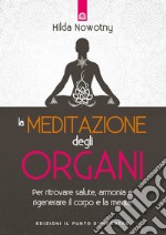 La meditazione degli organiPer ritrovare salute, armonia e rigenerare il corpo e la mente. E-book. Formato EPUB ebook