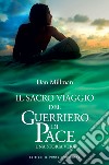 Il sacro viaggio del guerriero di pace: Una storia vera. E-book. Formato EPUB ebook di Dan Millman