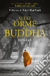 Sulle orme del Buddha: Le più belle storie buddhiste tratte dal Dhammapada, il sublime canto della verità. E-book. Formato EPUB ebook di Paul Köppler