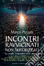 Incontri ravvicinati non autorizzati: La nuova frontiera dell’umanità. E-book. Formato EPUB ebook