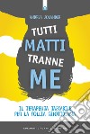 Tutti matti tranne meIl terapeuta tascabile per la follia quotidiana. E-book. Formato EPUB ebook di Andrea Jolander