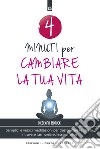 4 minuti per cambiare la tua vitaSemplici e veloci meditazioni per trasformare te stessa, ritrovare l'armonia ed essere felice. E-book. Formato EPUB ebook