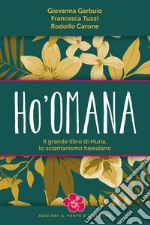 Ho'omana: Il grande libro di Huna, lo sciamanismo hawaiano