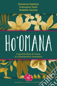 Ho'omanaIl grande libro di Huna, lo sciamanismo hawaiano. E-book. Formato EPUB ebook