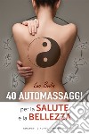 40 automassaggi per la salute e la bellezza. E-book. Formato EPUB ebook