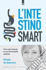 L'intestino smart: Felici e pieni di energia con una flora intestinale equilibrata - Mente e corpo sani con l’intestino sano. E-book. Formato EPUB