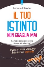 Il tuo istinto non sbaglia mai: La razionalità eccessiva ti complica la vita?  Impara a trarre vantaggio dalle decisioni spontanee. E-book. Formato EPUB ebook