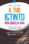 Il tuo istinto non sbaglia mai: La razionalità eccessiva ti complica la vita?  Impara a trarre vantaggio dalle decisioni spontanee. E-book. Formato EPUB ebook