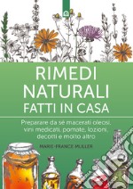 Rimedi naturali fatti in casaPreparare da sé macerati oleosi, vini medicati, pomate, lozioni, decotti e molto altro. E-book. Formato EPUB ebook