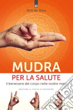 Mudra per la salute: Il benessere del corpo nelle nostre mani. E-book. Formato EPUB ebook