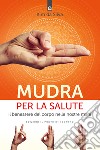 Mudra per la saluteIl benessere del corpo nelle nostre mani. E-book. Formato EPUB ebook di Kim Da Silva