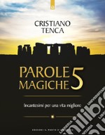 Parole magiche 5: Incantesimi per una vita migliore. E-book. Formato EPUB ebook