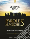 Parole magiche 5: Incantesimi per una vita migliore. E-book. Formato EPUB ebook di Cristiano Tenca