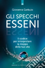 Gli specchi esseni: Il codice per interpretare la mappa della tua vita. E-book. Formato EPUB ebook