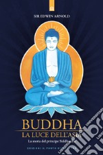 Buddha: La luce dell'Asia: La storia del principe Siddhartha. E-book. Formato EPUB ebook