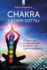 Chakra e corpi sottili: Conoscere e armonizzare il potere dei centri energetici. E-book. Formato EPUB ebook