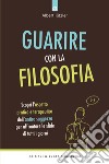 Guarire con la filosofiaScopri l’aspetto pratico e terapeutico dell’antica saggezza per affrontare le sfide di tutti i giorni. E-book. Formato EPUB ebook di Albert Kitzler