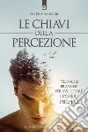 Le chiavi della percezioneTecniche pratiche per sviluppare i poteri psichici. E-book. Formato EPUB ebook di Ivo Dominguez Jr.