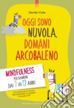 Oggi sono nuvola, domani arcobalenoMindfulness per bambini dai 7 ai 12 anni. Con esercizi e giochi per crescere più sereni e sicuri di sé. E-book. Formato EPUB ebook