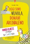 Oggi sono nuvola, domani arcobaleno: Mindfulness per bambini dai 7 ai 12 anni. Con esercizi e giochi per crescere più sereni e sicuri di sé. E-book. Formato EPUB ebook di Davide Viola