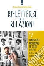 Riflettersi nelle relazioni: Conoscere e migliorare se stessi usando gli altri come specchio. E-book. Formato EPUB ebook