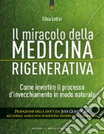 Il miracolo della medicina rigenerativaCome invertire il processo d’invecchiamento in modo naturale. E-book. Formato EPUB