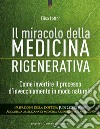 Il miracolo della medicina rigenerativa: Come invertire il processo d’invecchiamento in modo naturale. E-book. Formato EPUB ebook