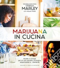 Marijuana in cucinaRicette e consigli per un uso salutare, ecologico, responsabile e... divertente. E-book. Formato EPUB ebook di Cedella Marley