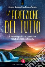 La perfezione del tutto: Il processo pratico per riconoscere la bellezza nella quotidianità. E-book. Formato EPUB ebook