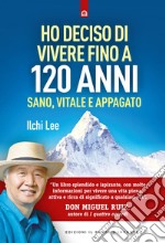 Ho deciso di vivere fino a 120 anni: Sano, vitale e appagato. E-book. Formato EPUB ebook