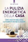 La pulizia energetica della casaCome creare energia positiva e protezione fra le mura domestiche. E-book. Formato EPUB ebook di Georg Huber