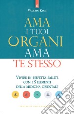 Ama i tuoi organi ama te stessoVivere in perfetta salute con i 5 elementi della medicina orientale. E-book. Formato EPUB ebook