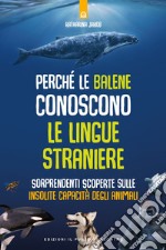 Perchè le balene conoscono le lingue straniereSorprendenti scoperte sulle insolite capacità degli animali. E-book. Formato EPUB ebook