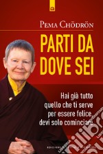 Parti da dove seiHai già tutto quello che ti serve per essere felice, devi solo cominciare. E-book. Formato EPUB ebook