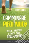 Camminare a piedi nudiPiacere, benessere e salute con il barefooting. E-book. Formato EPUB ebook